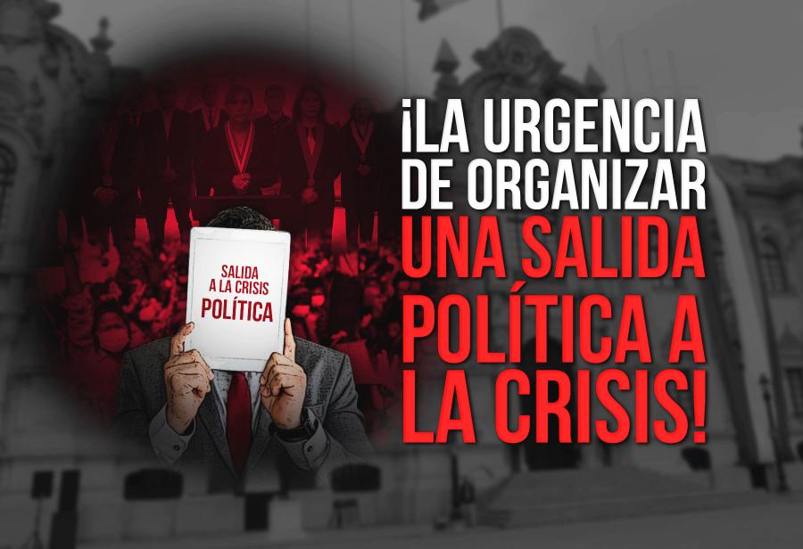 ¡La urgencia de organizar una salida política a la crisis!