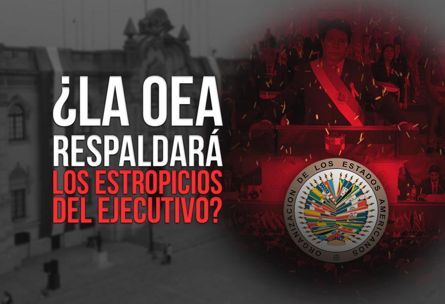 ¿La OEA respaldará los estropicios del Ejecutivo?