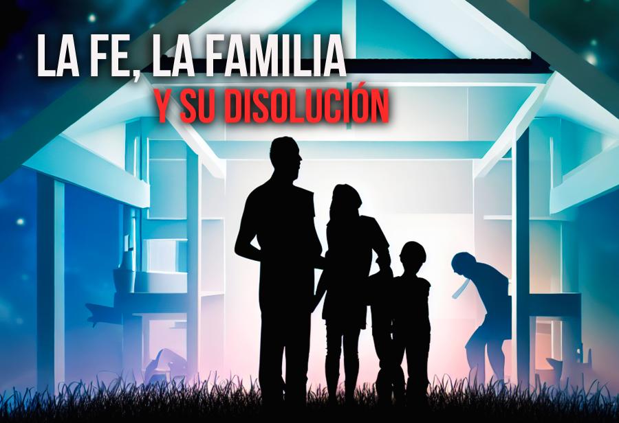 La fe, la familia y su disolución