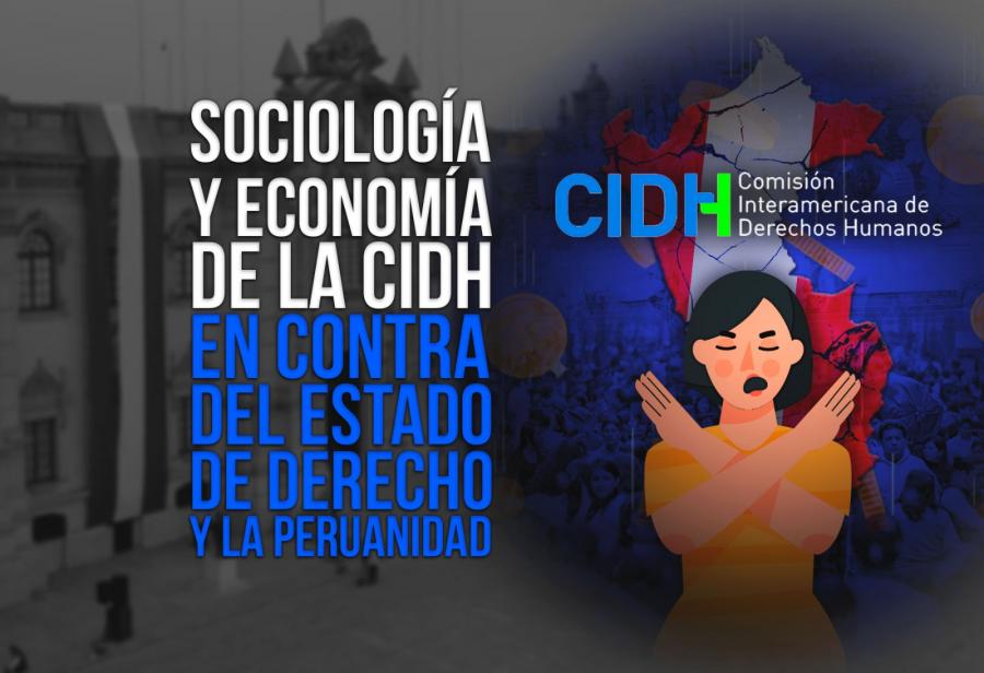 Sociología y economía de la CIDH en contra del Estado de derecho y la peruanidad