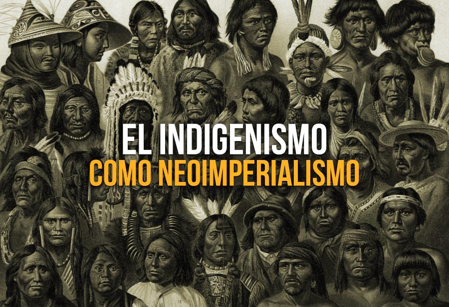 El indigenismo como neoimperialismo