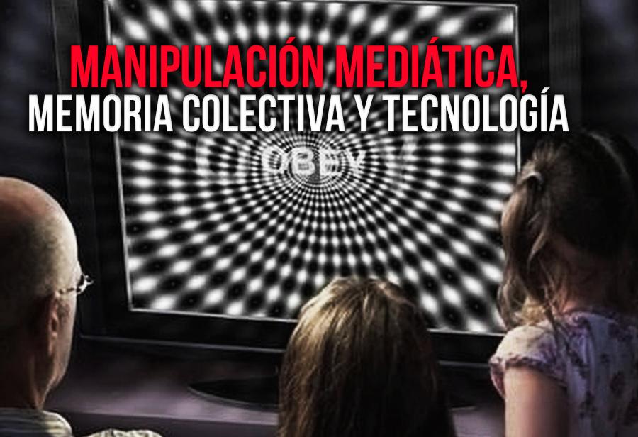 Manipulación mediática, memoria colectiva y tecnología 