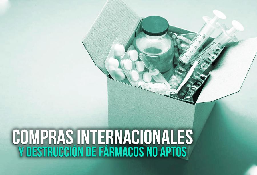 Compras internacionales y destrucción de fármacos no aptos