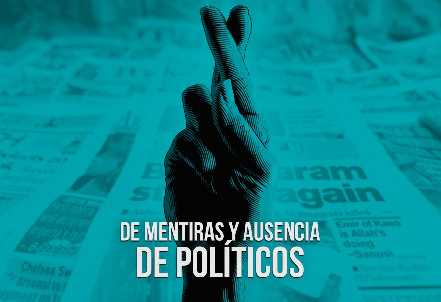 De mentiras y ausencia de políticos