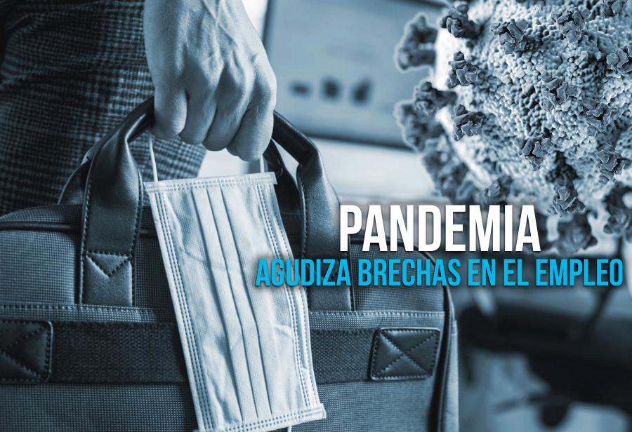 Pandemia agudiza brechas en el empleo