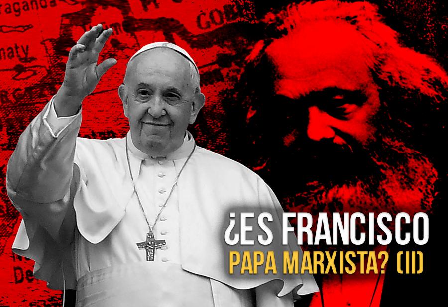¿Es Francisco un Papa marxista? (II)