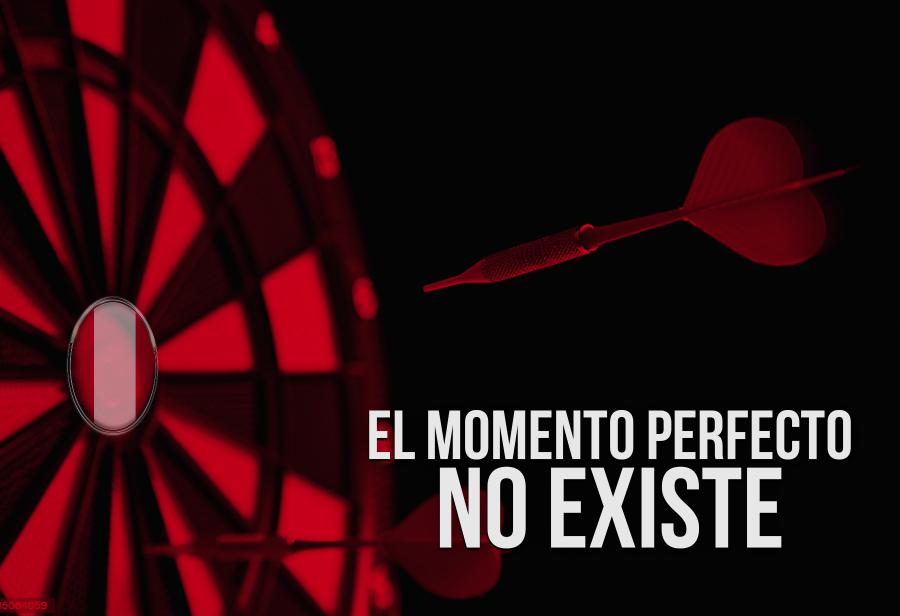 El momento perfecto no existe