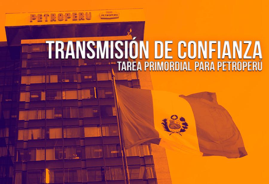 Transmisión de confianza: tarea primordial para Petroperú