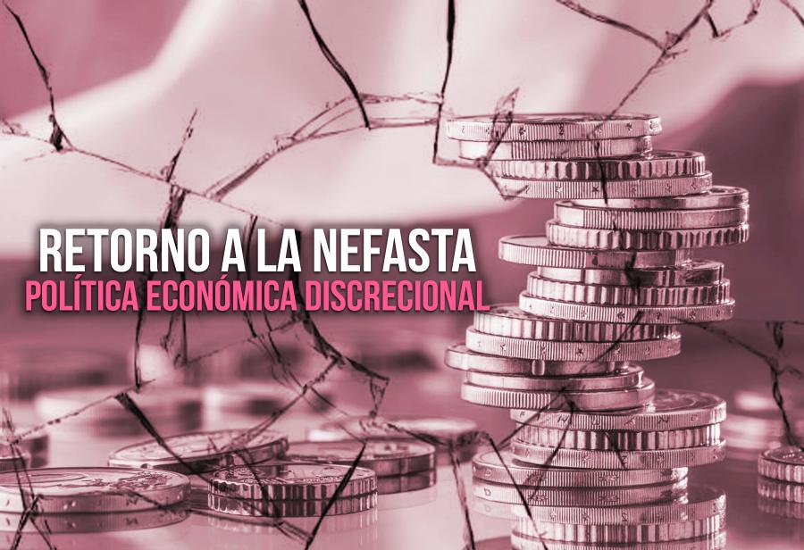 Retorno a la nefasta política económica discrecional