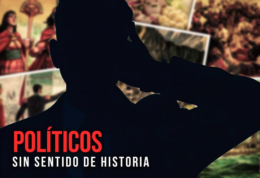 Políticos sin sentido de Historia