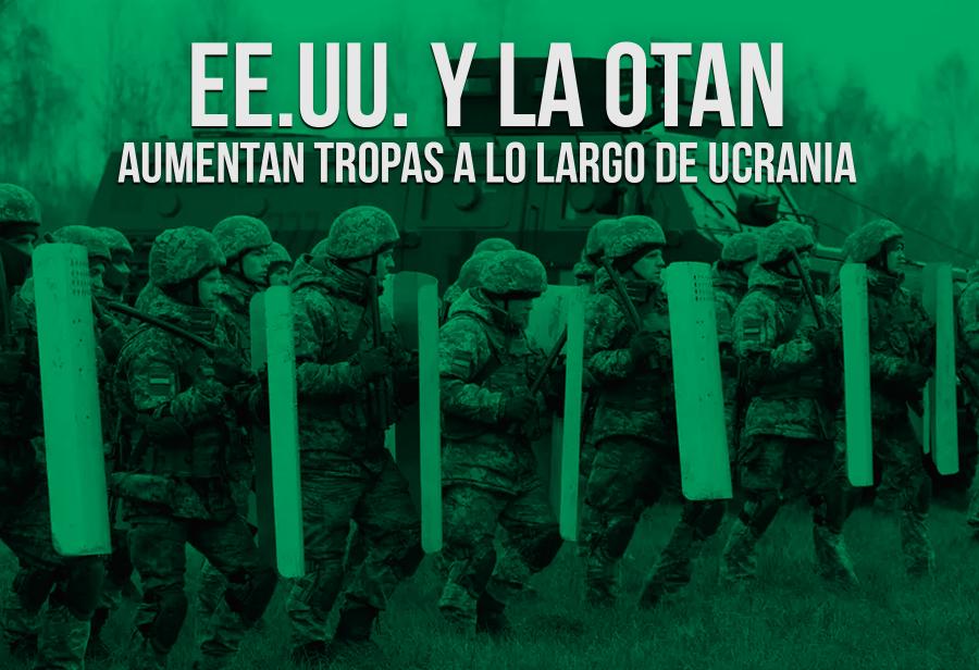 EE.UU. y la OTAN aumentan tropas a lo largo de Ucrania