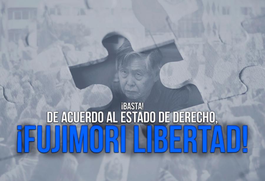 ¡Basta! De acuerdo al Estado de derecho, ¡Fujimori libertad!