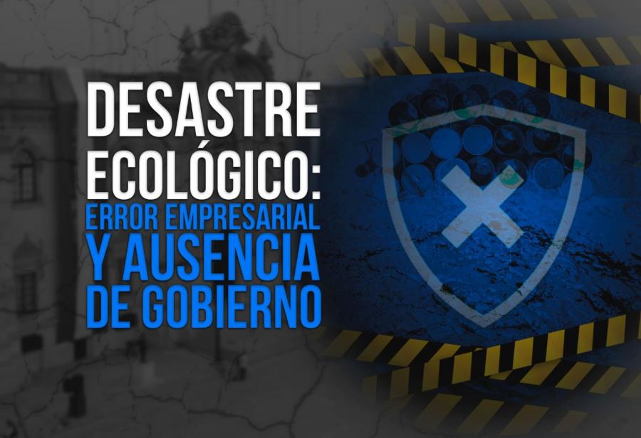 Desastre ecológico: error empresarial y ausencia de Gobierno