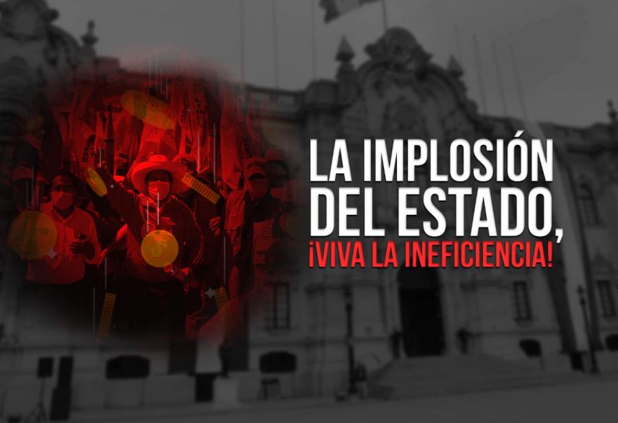 La implosión del Estado, ¡viva la ineficiencia!