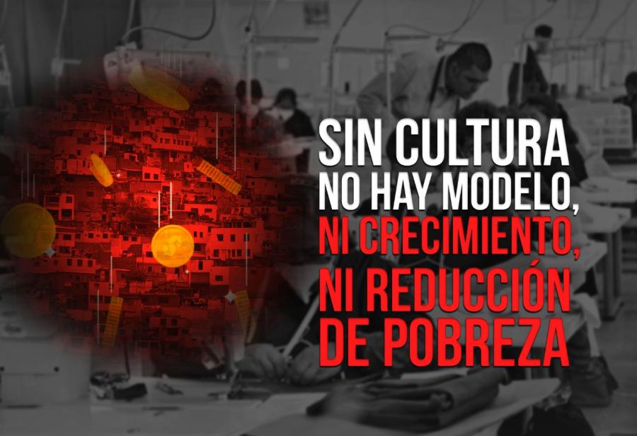 Sin cultura no hay modelo, ni crecimiento, ni reducción de pobreza