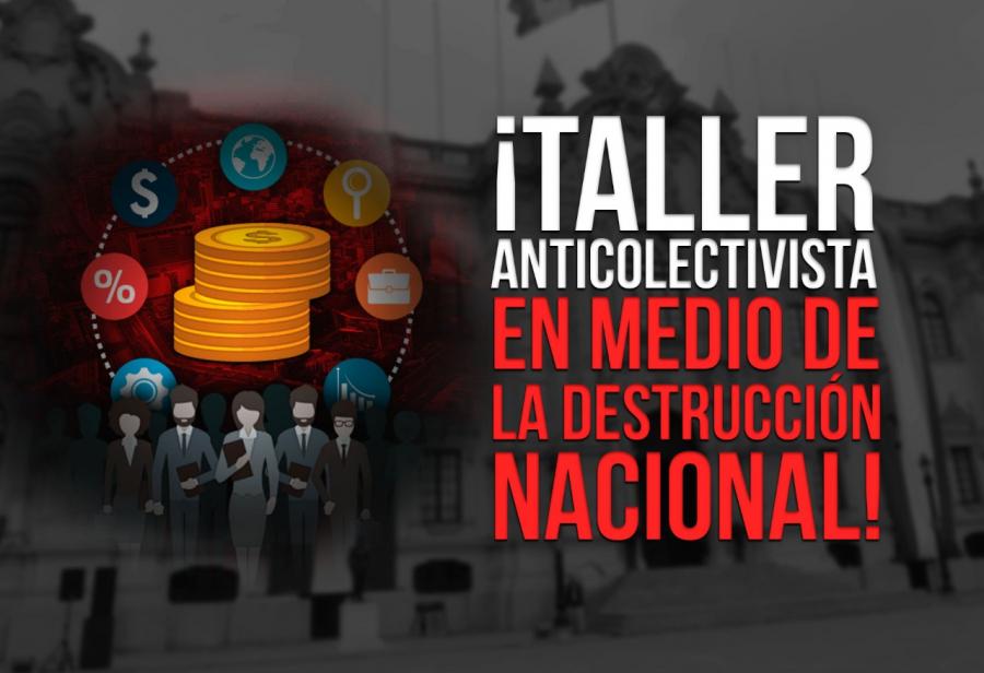 ¡Taller anticolectivista en medio de la destrucción nacional!