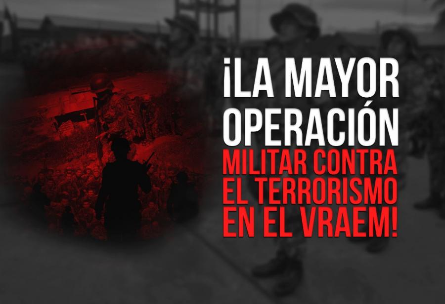 ¡La mayor operación militar contra el terrorismo en el VRAEM!