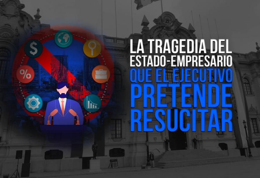 La tragedia del estado-empresario que el Ejecutivo pretende resucitar