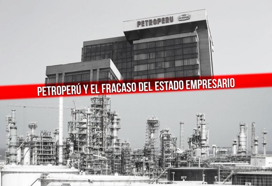 Petroperú y el fracaso del Estado empresario