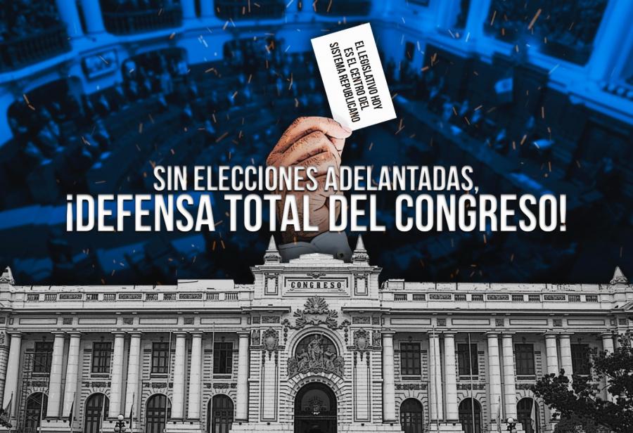 Sin elecciones adelantadas, ¡defensa total del Congreso!