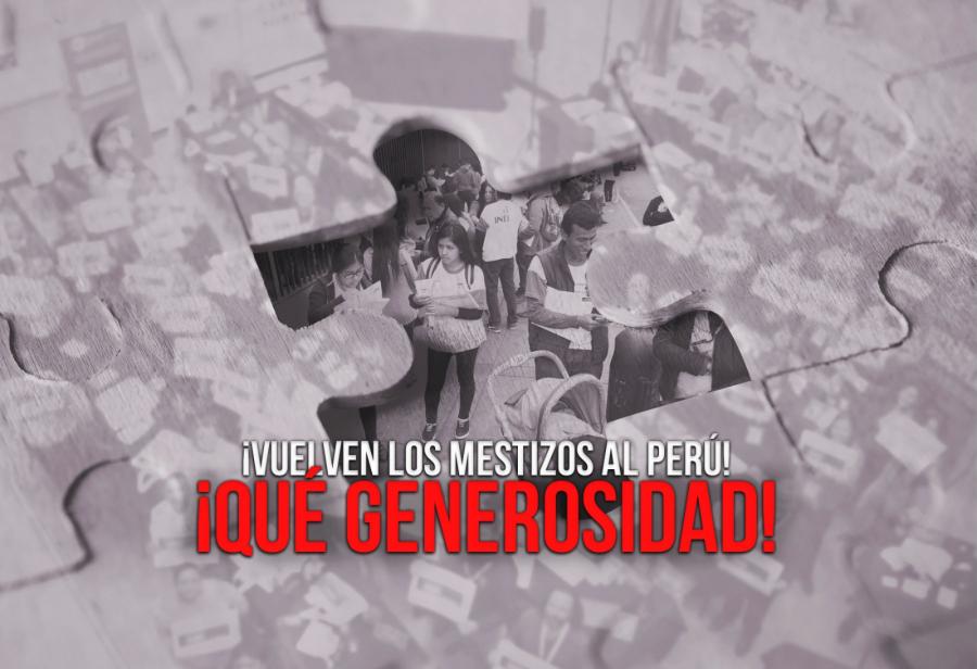 ¡Vuelven los mestizos al Perú! ¡Qué generosidad!